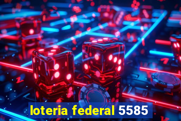 loteria federal 5585